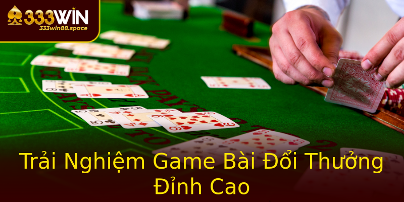 Trải Nghiệm Game Bài Đổi Thưởng Đỉnh Cao Trải Nghiệm Game Bài Đổi Thưởng Đỉnh Cao